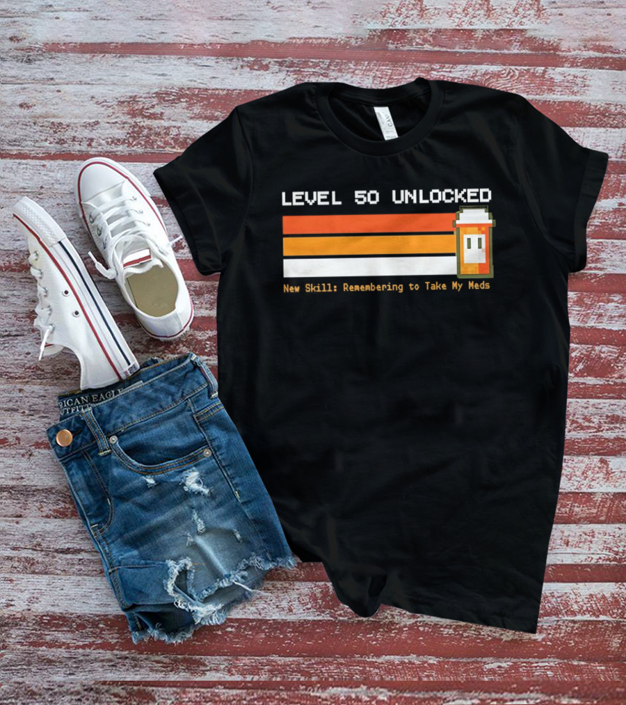 Level 50 Unlocked Now Remembering To Take My Meds Pixel T-Shirt