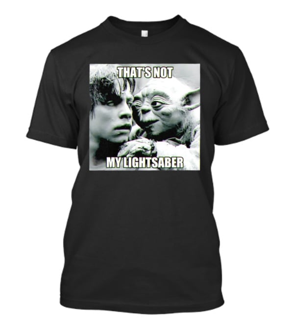 Luke Skywalker Yoda That's Not My Lightsaber Star Wars T-Shirt