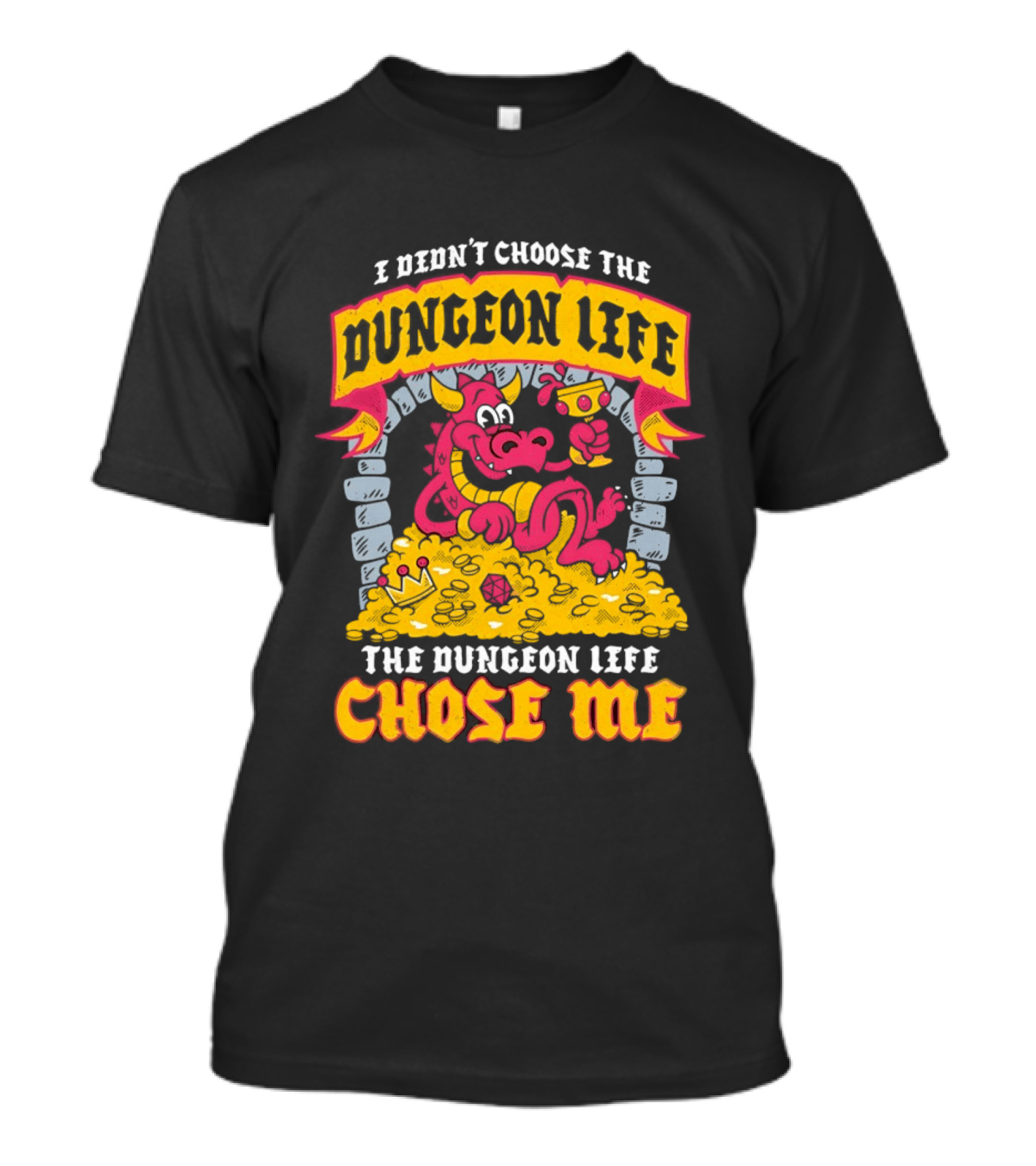 I Didn't Choose The Dungeon Life The Dungeon Life Chose Me Dragon Gold Treasure T-Shirt