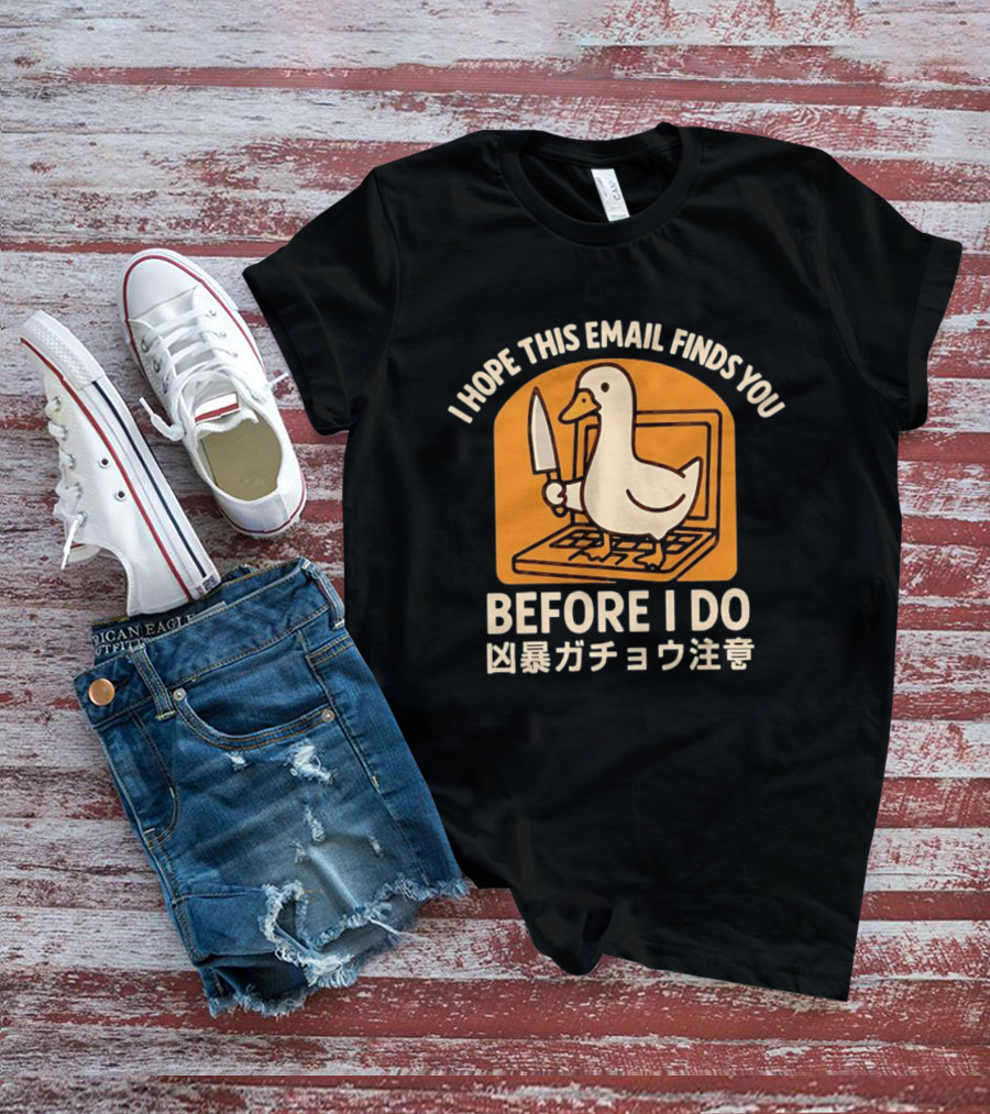 I Hope This Email Finds You Before I Do Duck Laptop Knife Japanese T-Shirt