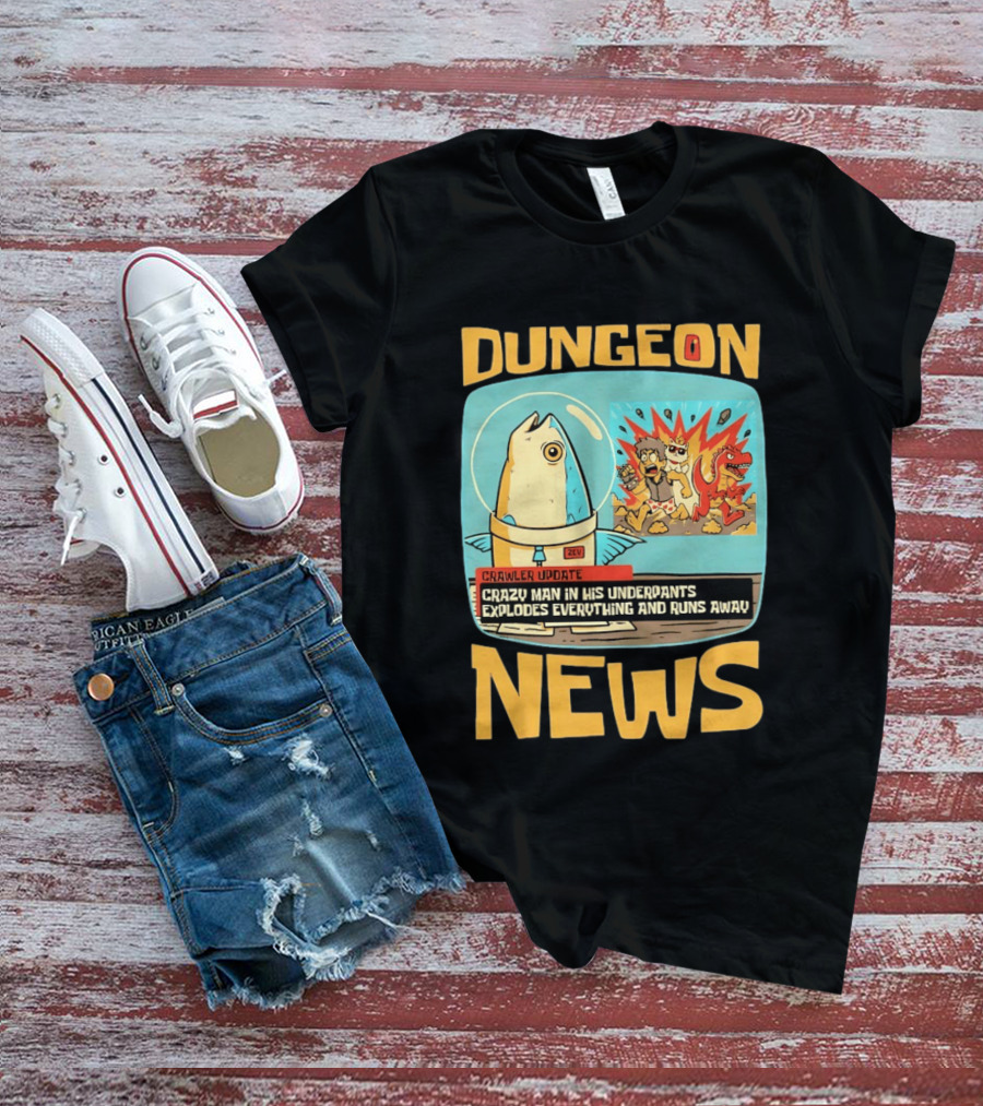 Dungeon News Crawler Update Crazy Man In Underpants Explodes Everything And Runs Away T-Shirt