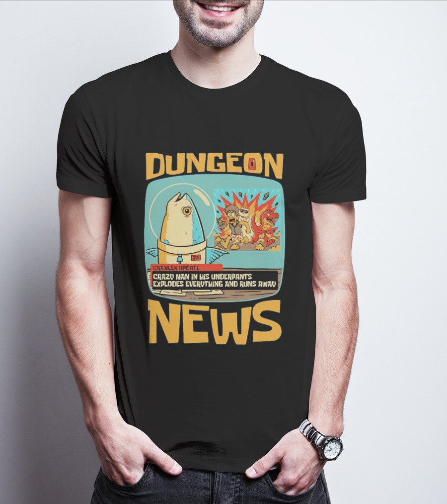 Dungeon News Crawler Update Crazy Man In Underpants Explodes Everything And Runs Away T-Shirt