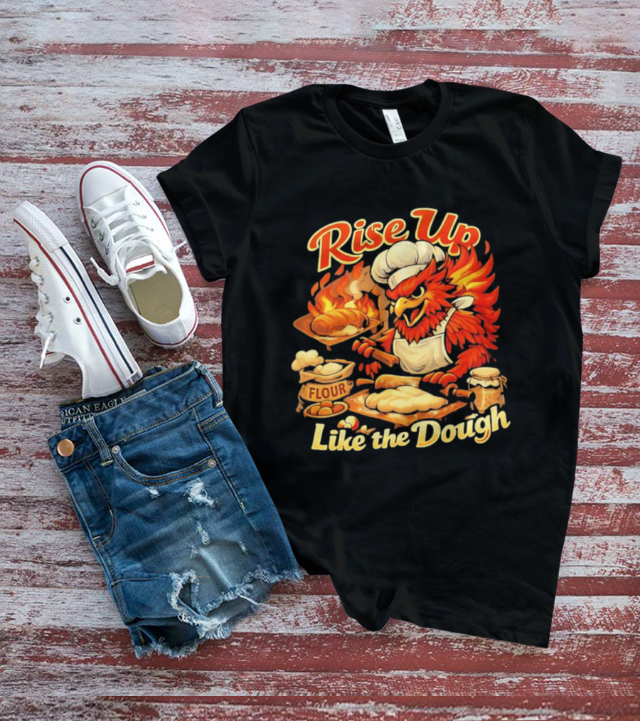 Phoenix Chef Rise Up Like The Dough Flour And Bread Baking T-Shirt