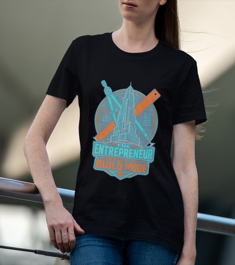 The Entrepreneur Plan Focus Build Execute Elevate Default To Build Mode T-Shirt