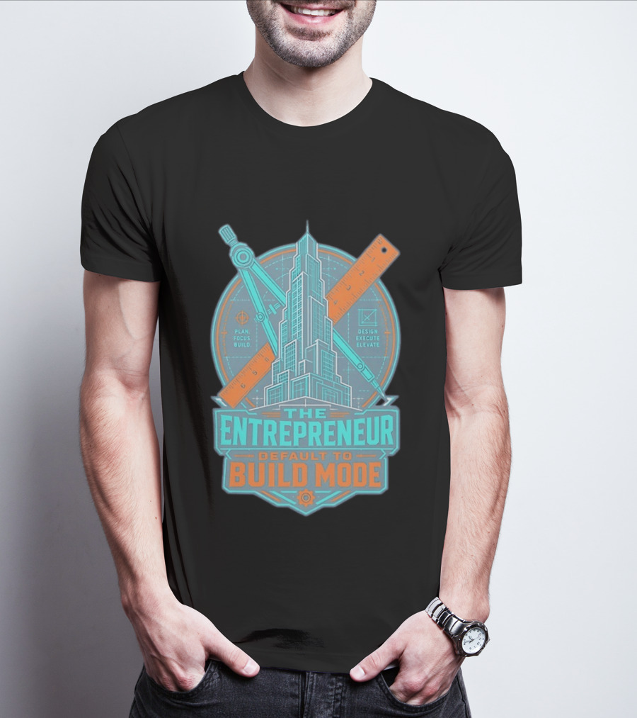 The Entrepreneur Plan Focus Build Execute Elevate Default To Build Mode T-Shirt