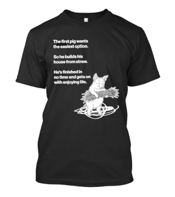The First Pig Chooses Straw House For Easy Living Enjoyment T-Shirt