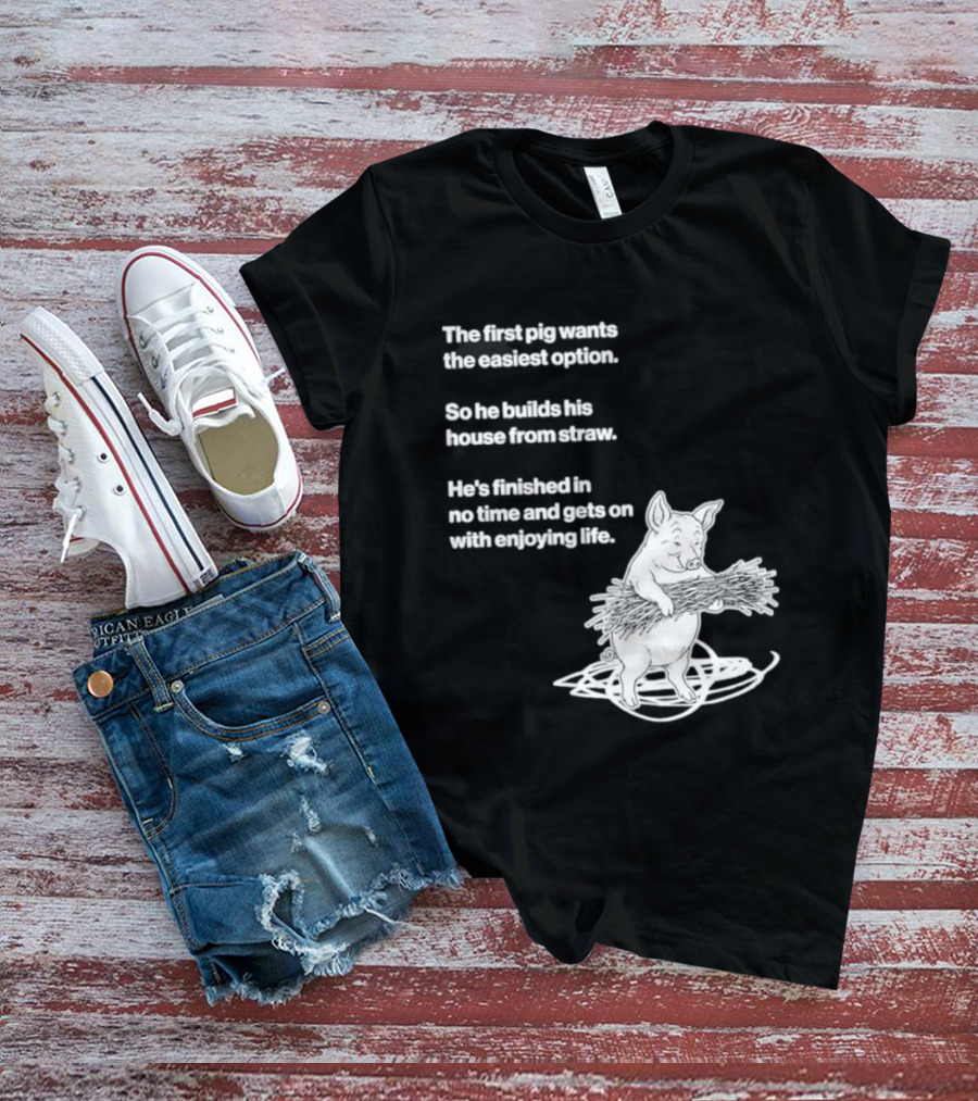 The First Pig Chooses Straw House For Easy Living Enjoyment T-Shirt