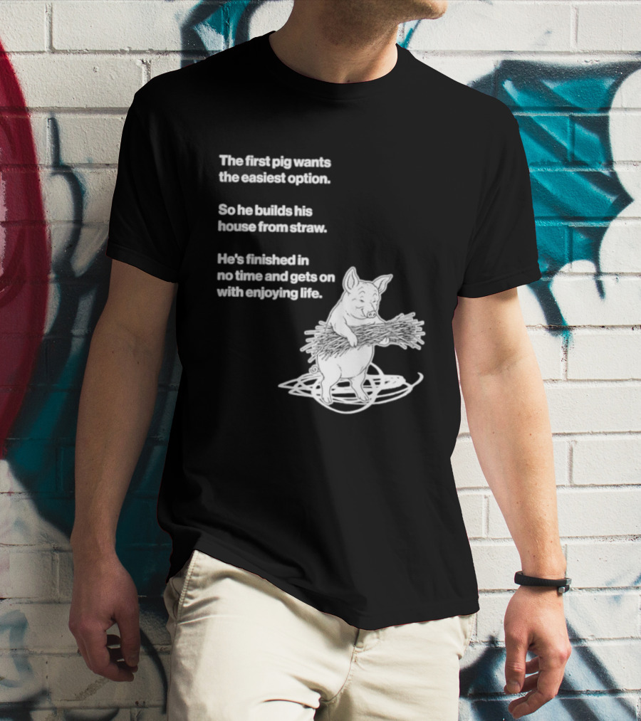 The First Pig Chooses Straw House For Easy Living Enjoyment T-Shirt
