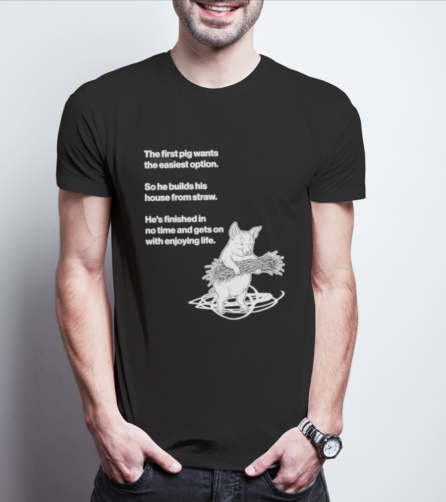 The First Pig Chooses Straw House For Easy Living Enjoyment T-Shirt