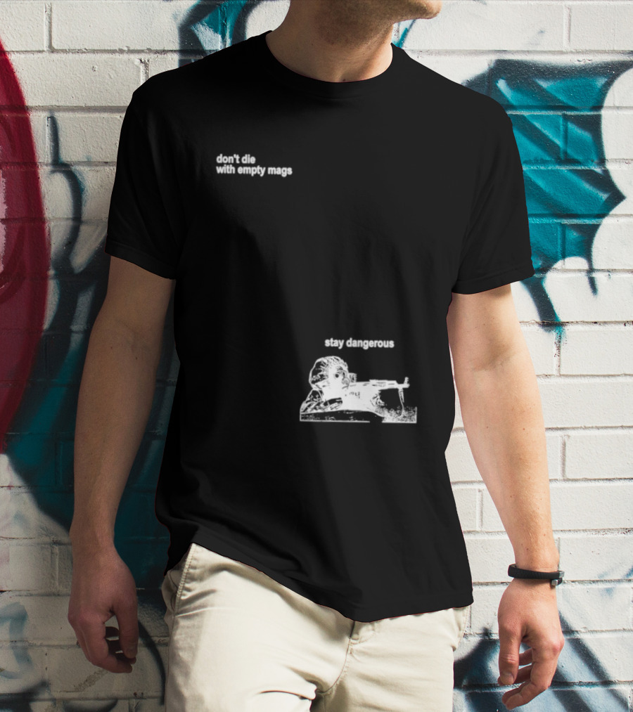 Soldier Don't Die Stay Dangerous Tactical Motivation T-Shirt