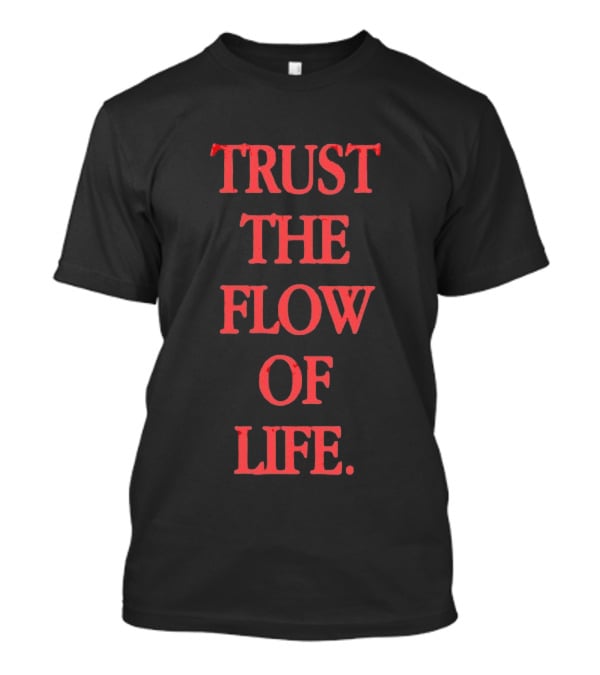 Trust The Flow Of Life Mindfulness Inspirational T-Shirt