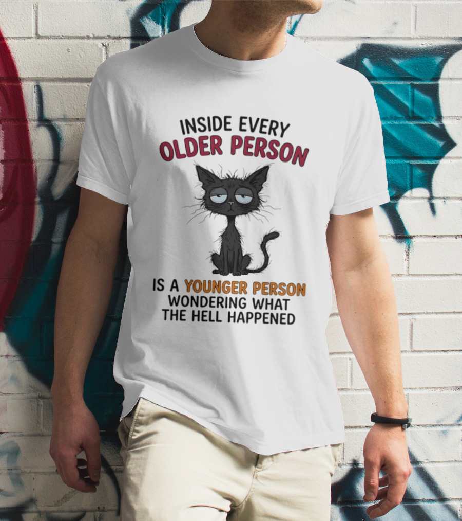 Inside Every Older Person Is A Younger Person Wondering What The Hell Happened Cat T-Shirt