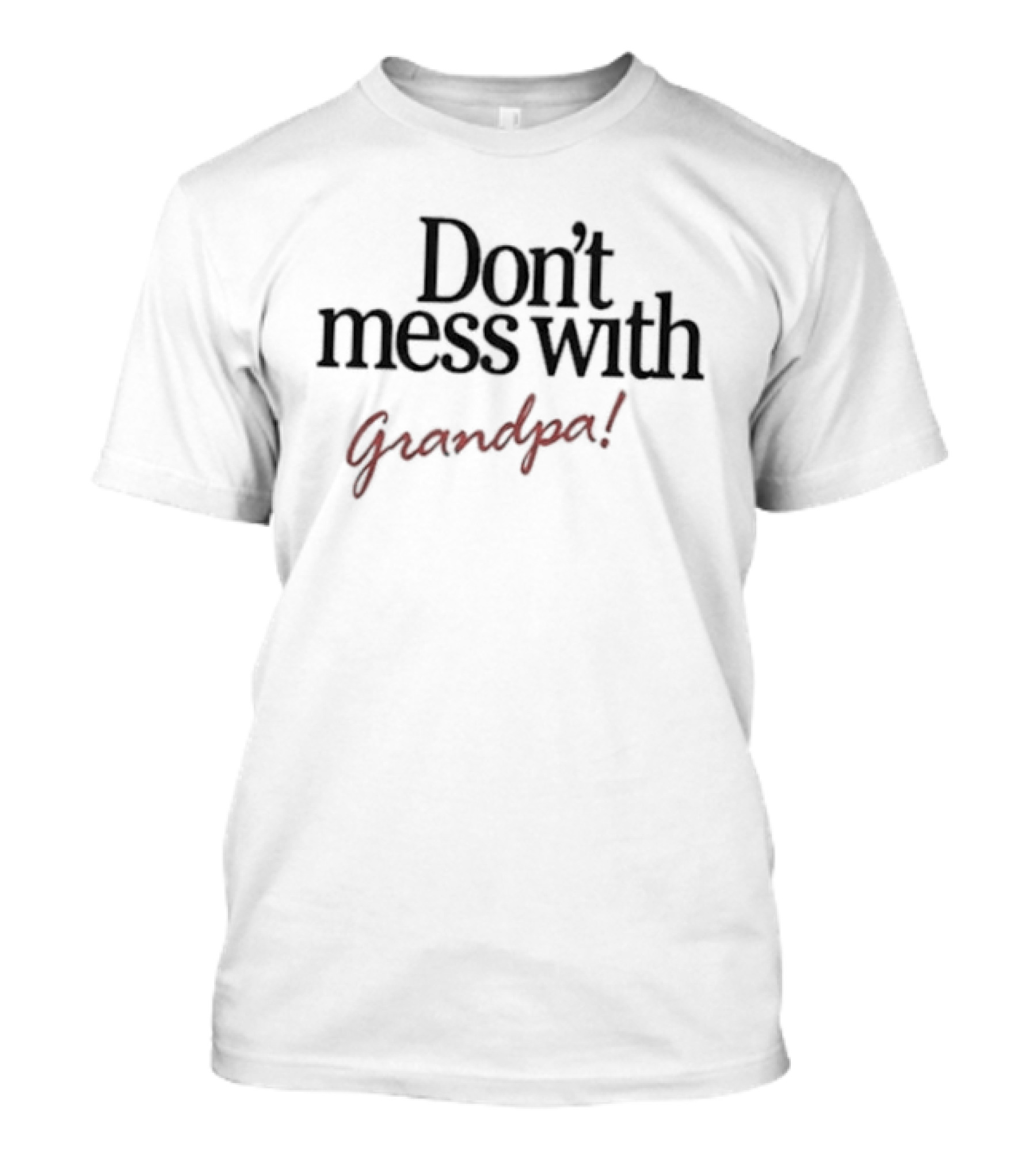 Don't Mess With Grandpa Grandfather Family Fun T-Shirt