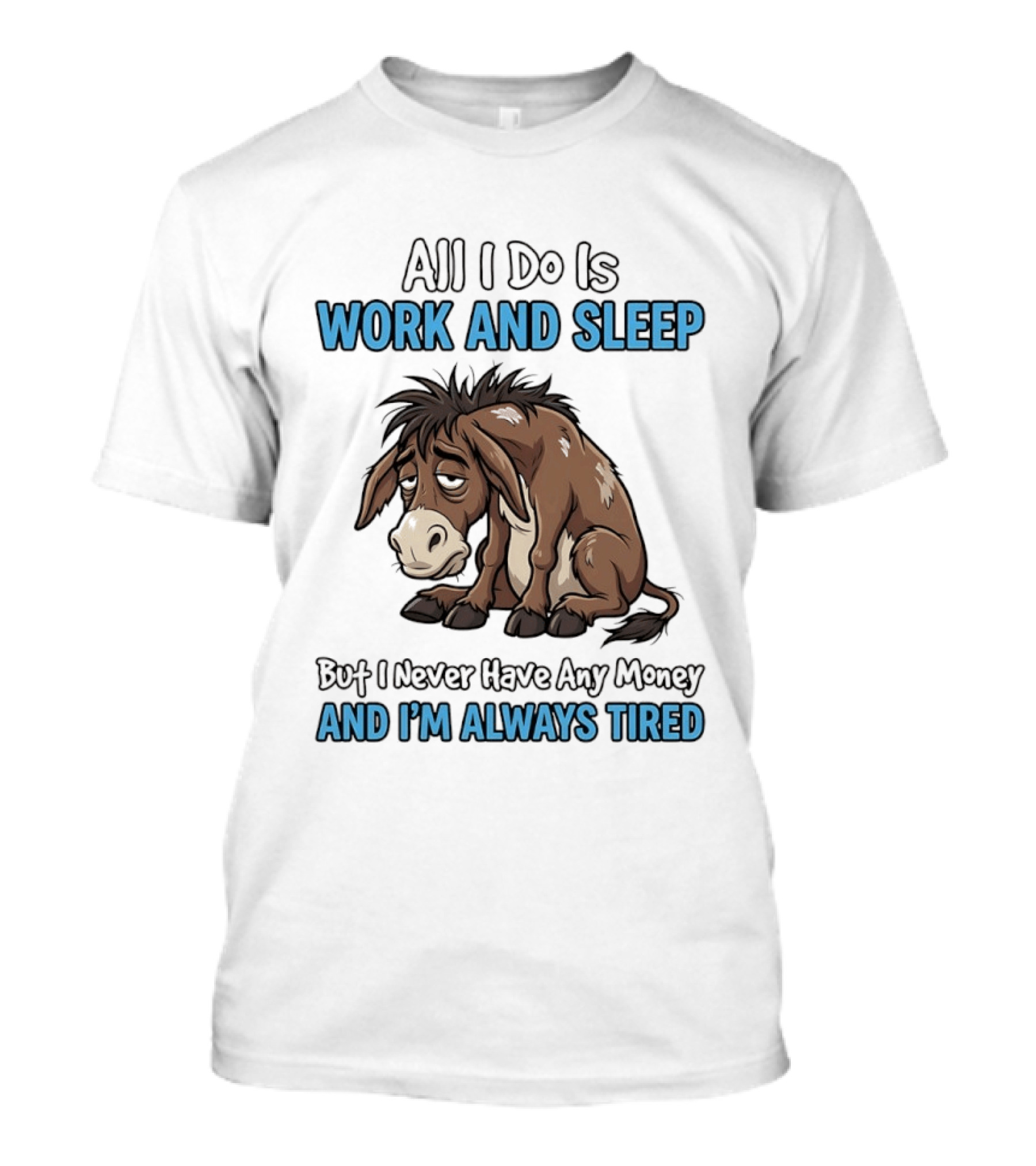 Horse All I Do Is Work And Sleep Never Have Any Money Always Tired T-Shirt
