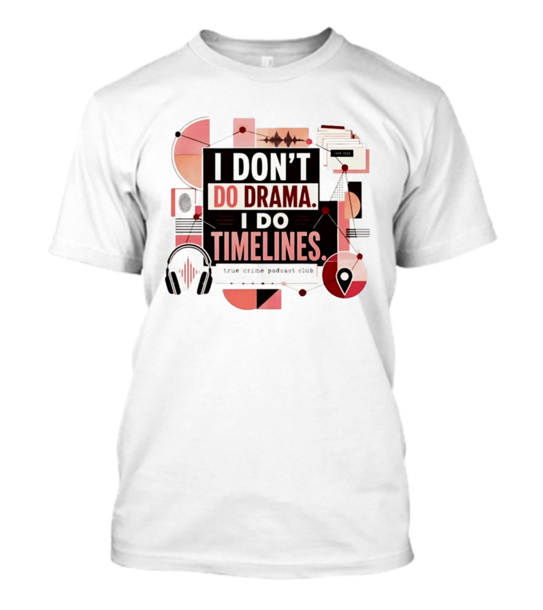 I Don't Do Drama I Do Timelines True Crime Podcast Club T-Shirt