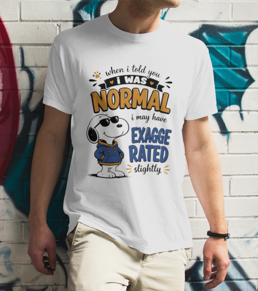 When I Told You I Was Normal I May Have Exaggerated Slightly Snoopy T-Shirt