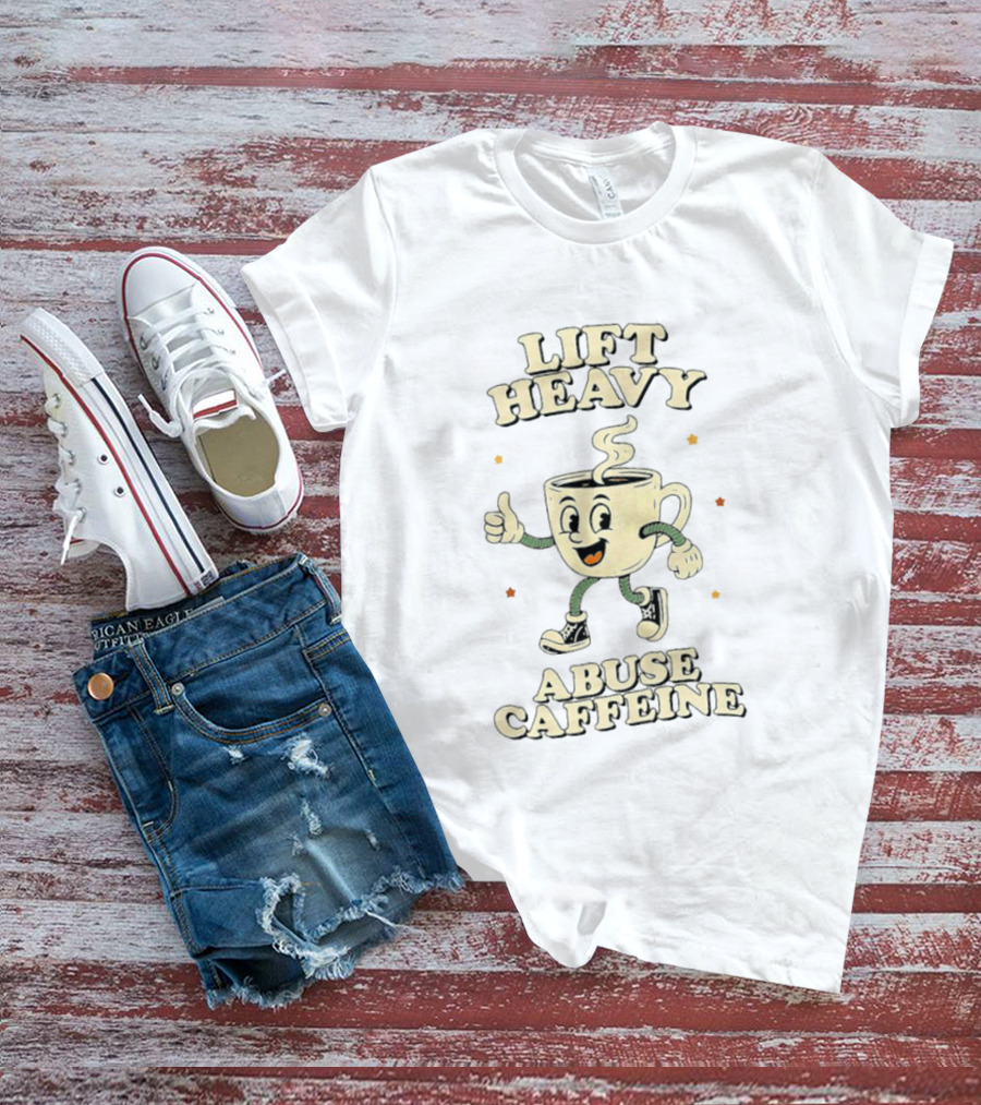 Lift Heavy Abuse Caffeine Cartoon Coffee Gym Workout T-Shirt