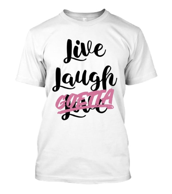 Live Laugh Goetta Crossed Out Over Live Laugh Love Cursive Lettering T-Shirt