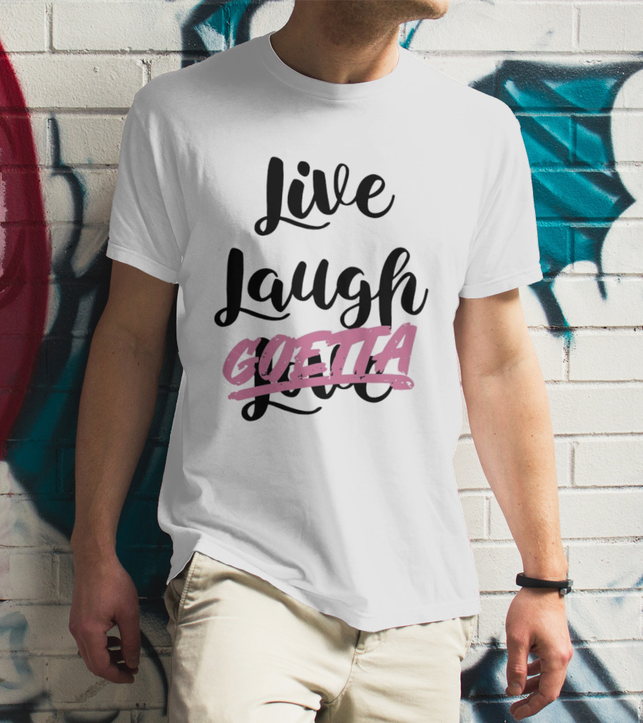 Live Laugh Goetta Crossed Out Over Live Laugh Love Cursive Lettering T-Shirt