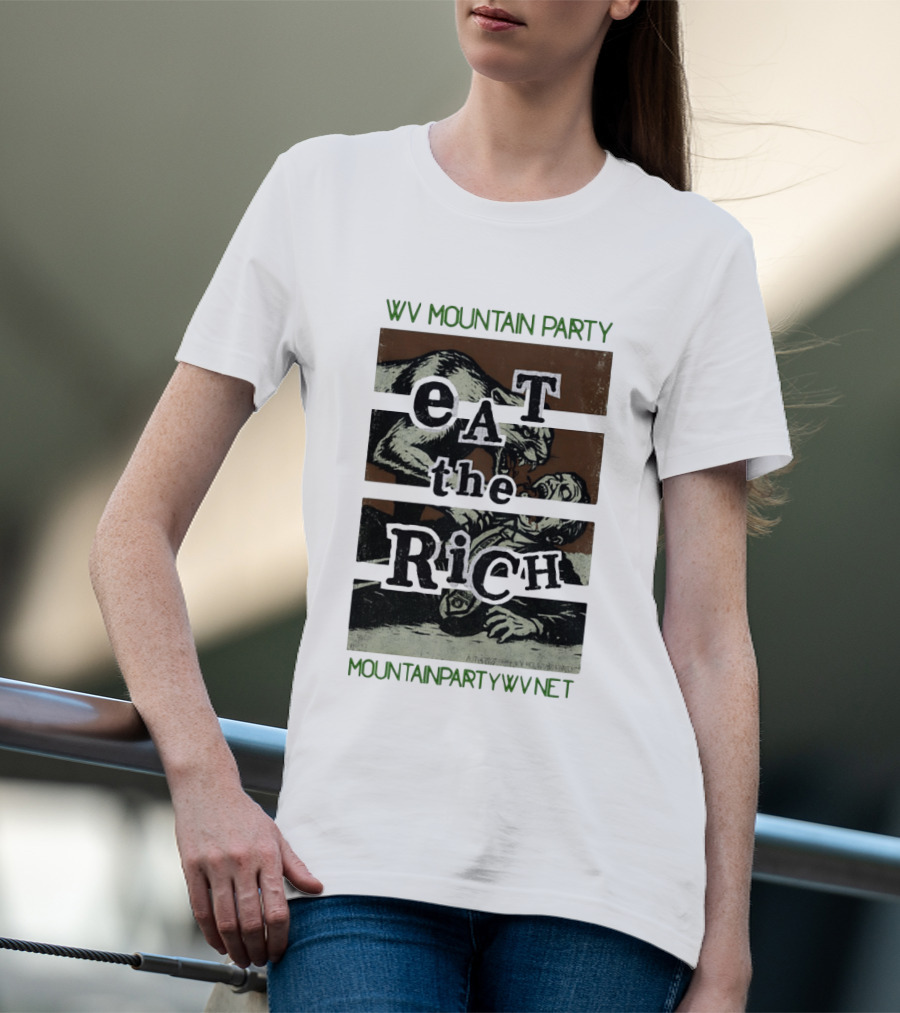 WV Mountain Party Eat The Rich Political Mountainpartywv Net T-Shirt