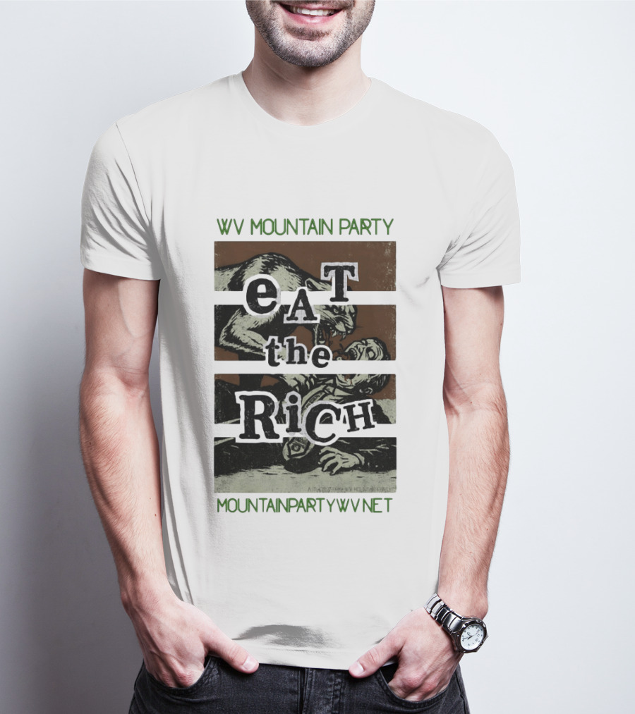 WV Mountain Party Eat The Rich Political Mountainpartywv Net T-Shirt