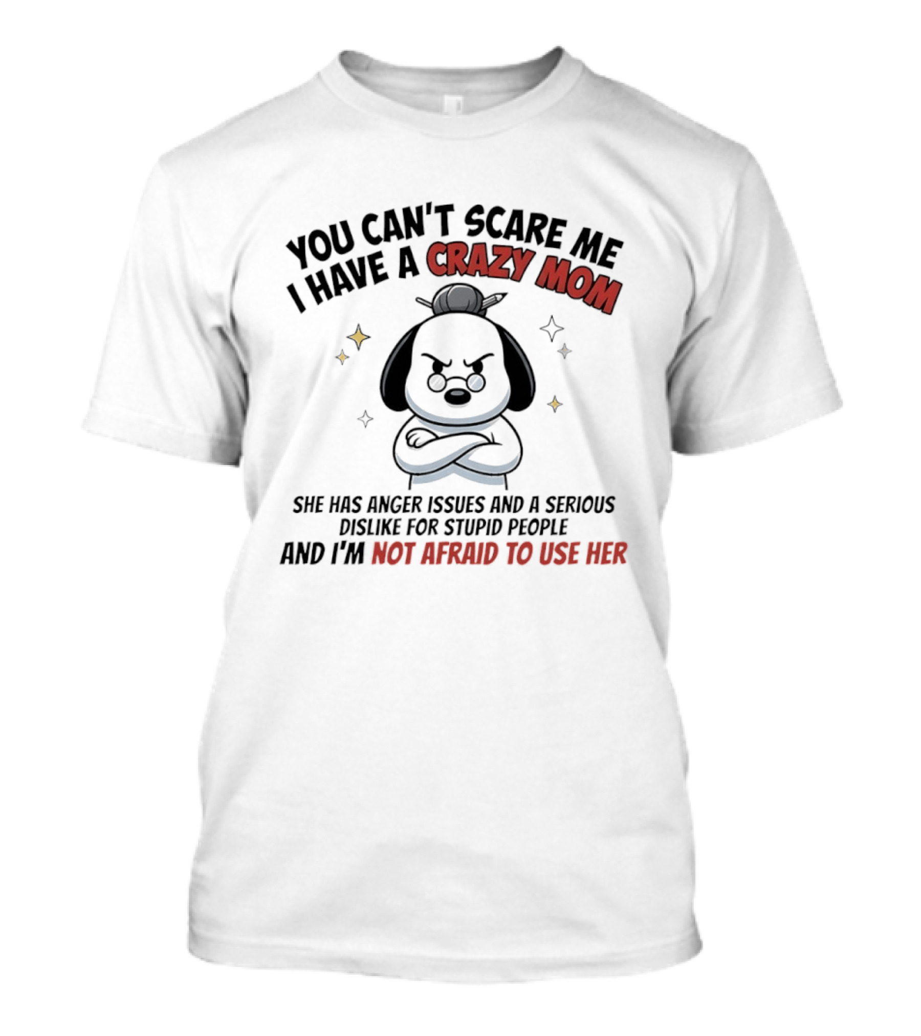 You Can't Scare Me I Have A Crazy Mom Anger Issues Stupid People Snoopy T-Shirt