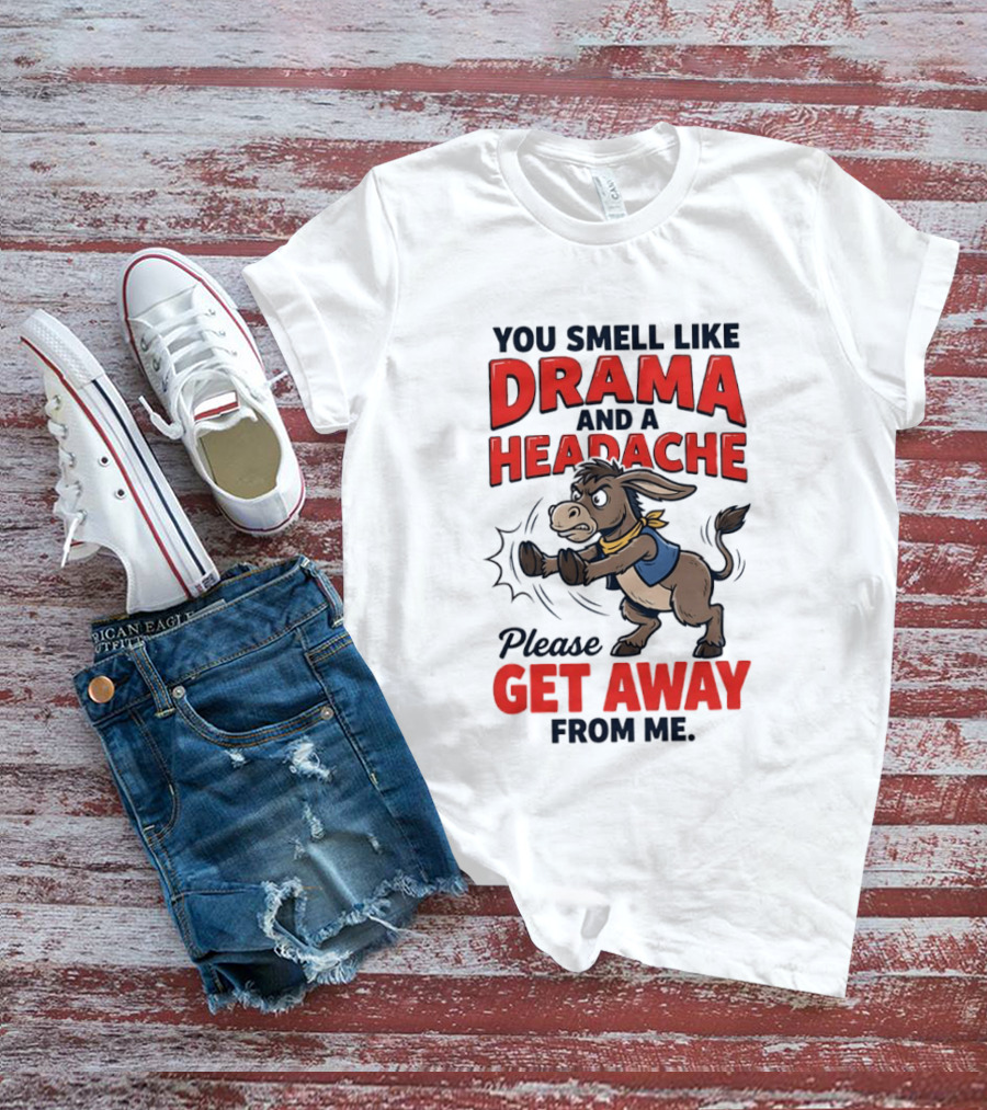 Funny Donkey You Smell Like Drama And A Headache Please Get Away From Me T-Shirt