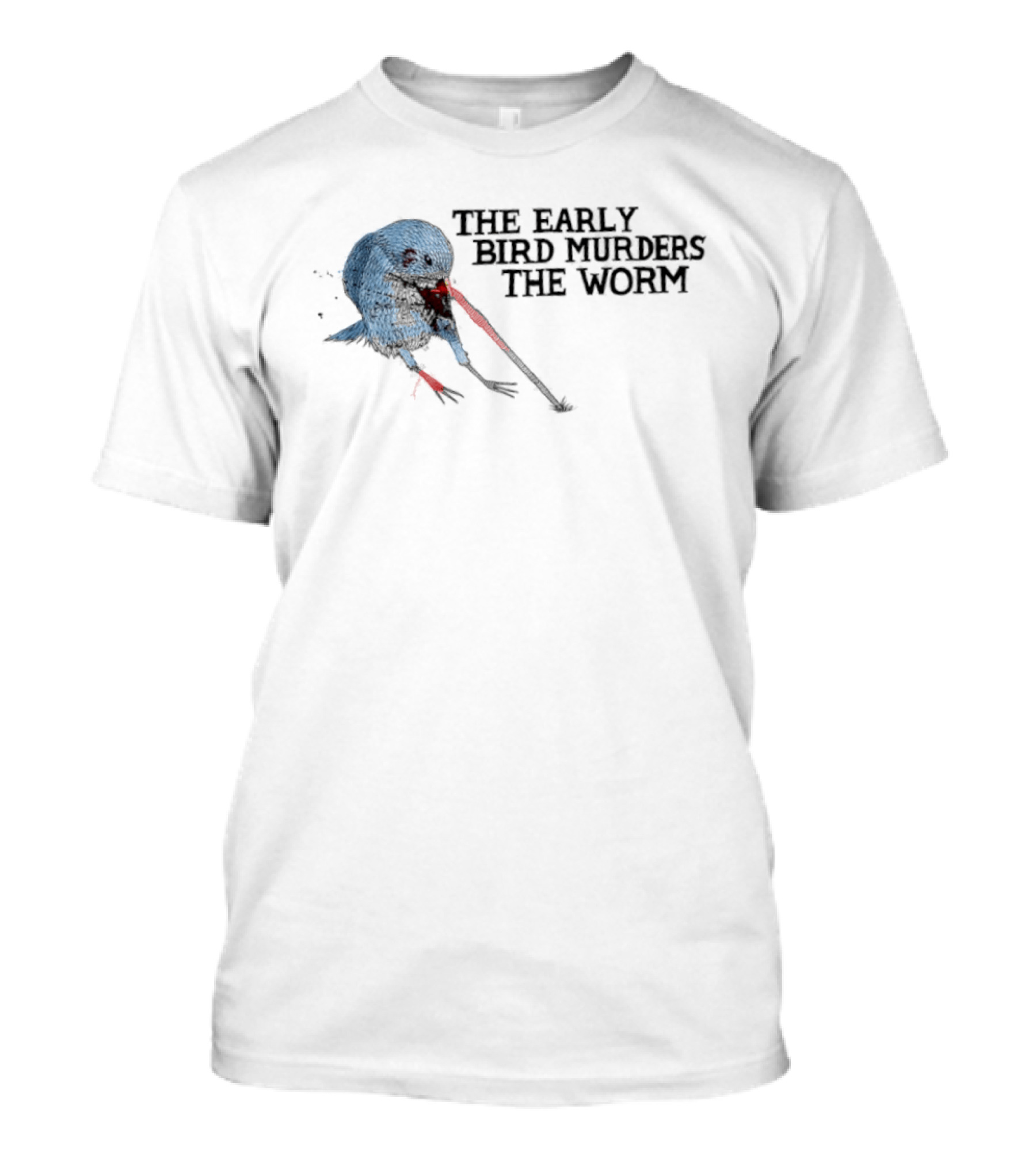 The Early Bird Murders The Worm Bloody Beak And Dripping Red T-Shirt