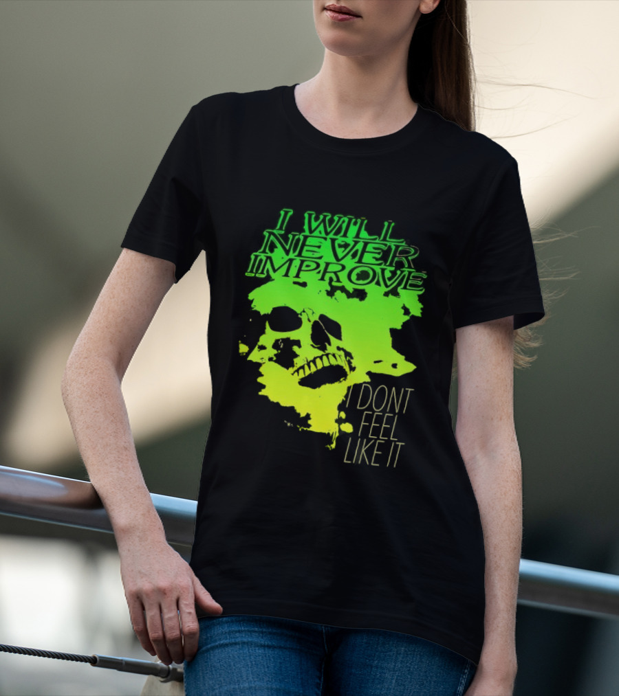 I Will Never Improve I Dont Feel Like It Neon Skull T-Shirt