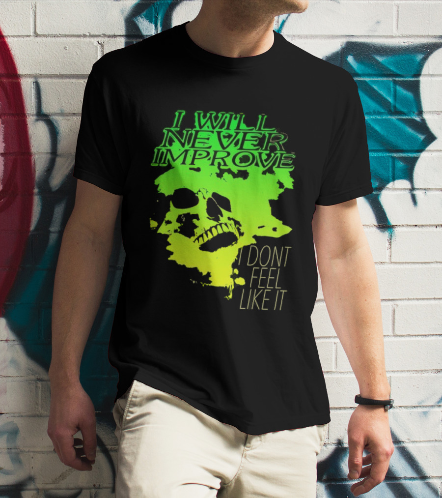 I Will Never Improve I Dont Feel Like It Neon Skull T-Shirt