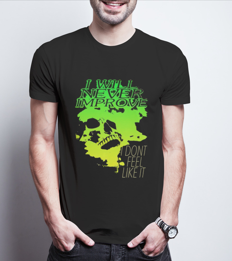 I Will Never Improve I Dont Feel Like It Neon Skull T-Shirt