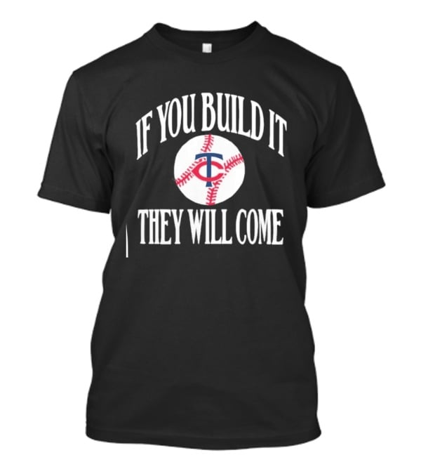 Minnesota Twins If You Build It They Will Come Baseball Navy T-Shirt