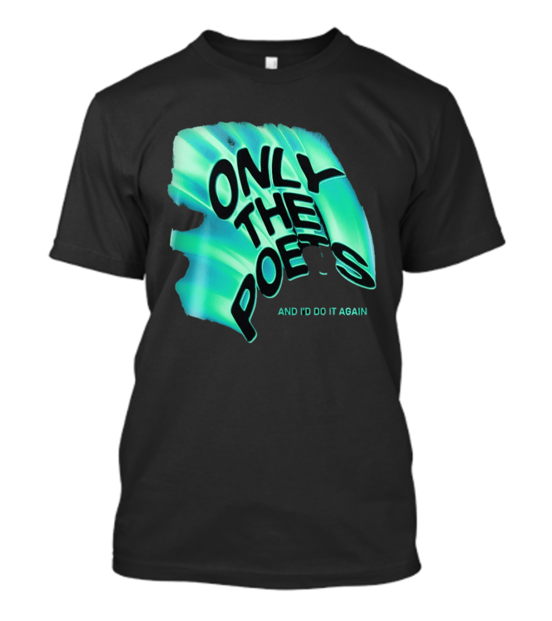 Only The Poets And I'd Do It Again T-Shirt