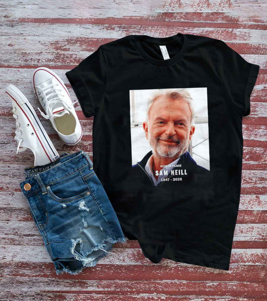 Rest In Peace Sam Neill 1947 2026 T-Shirt