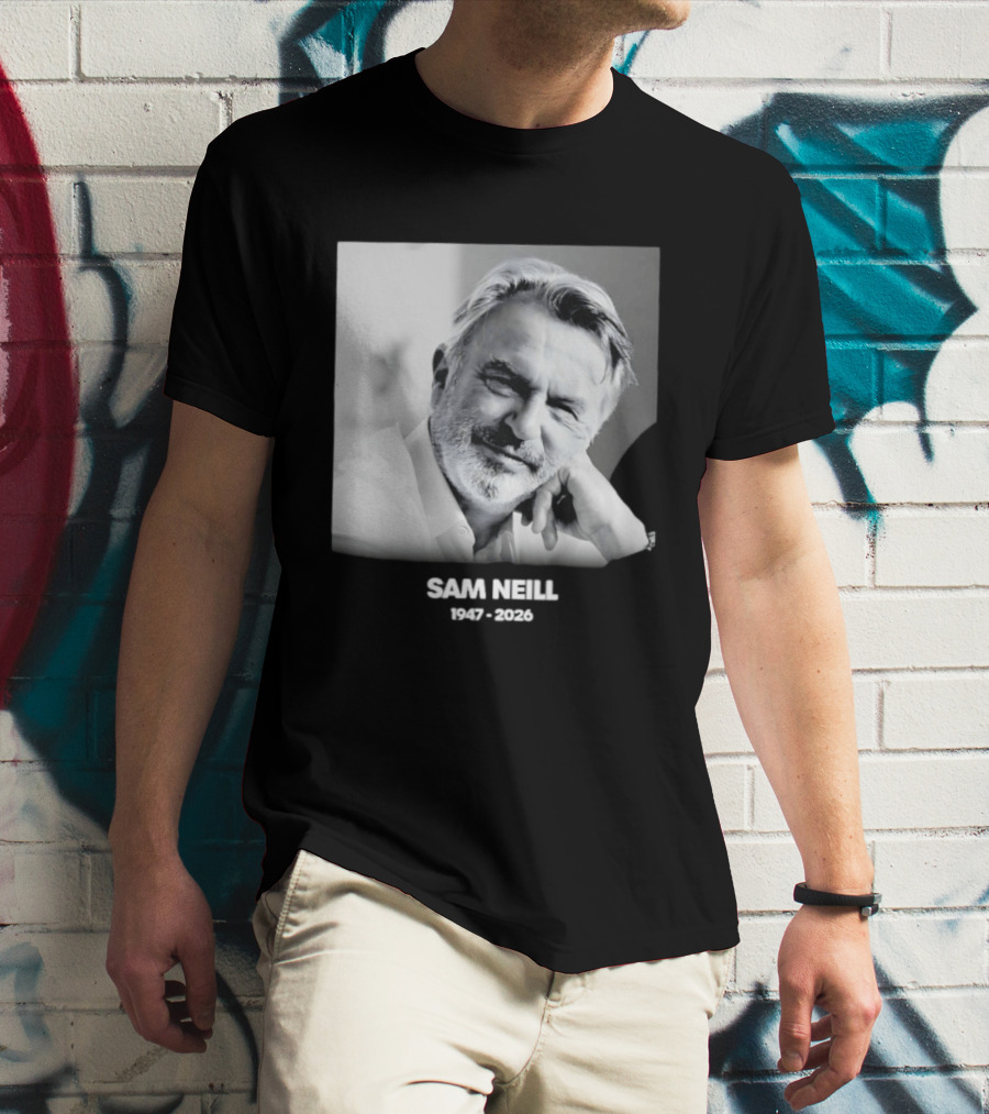 Sam Neill 1947 2026 Rest In Peace To A True Screen Legend T-Shirt