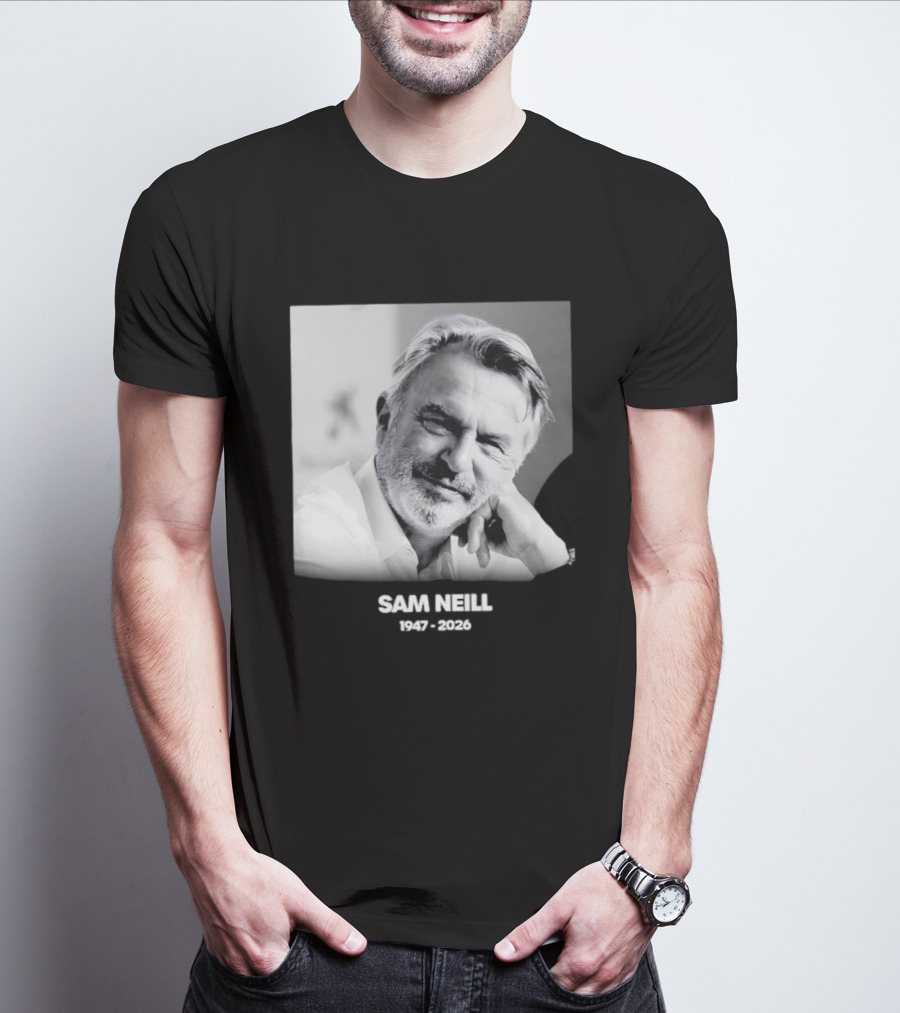 Sam Neill 1947 2026 Rest In Peace To A True Screen Legend T-Shirt