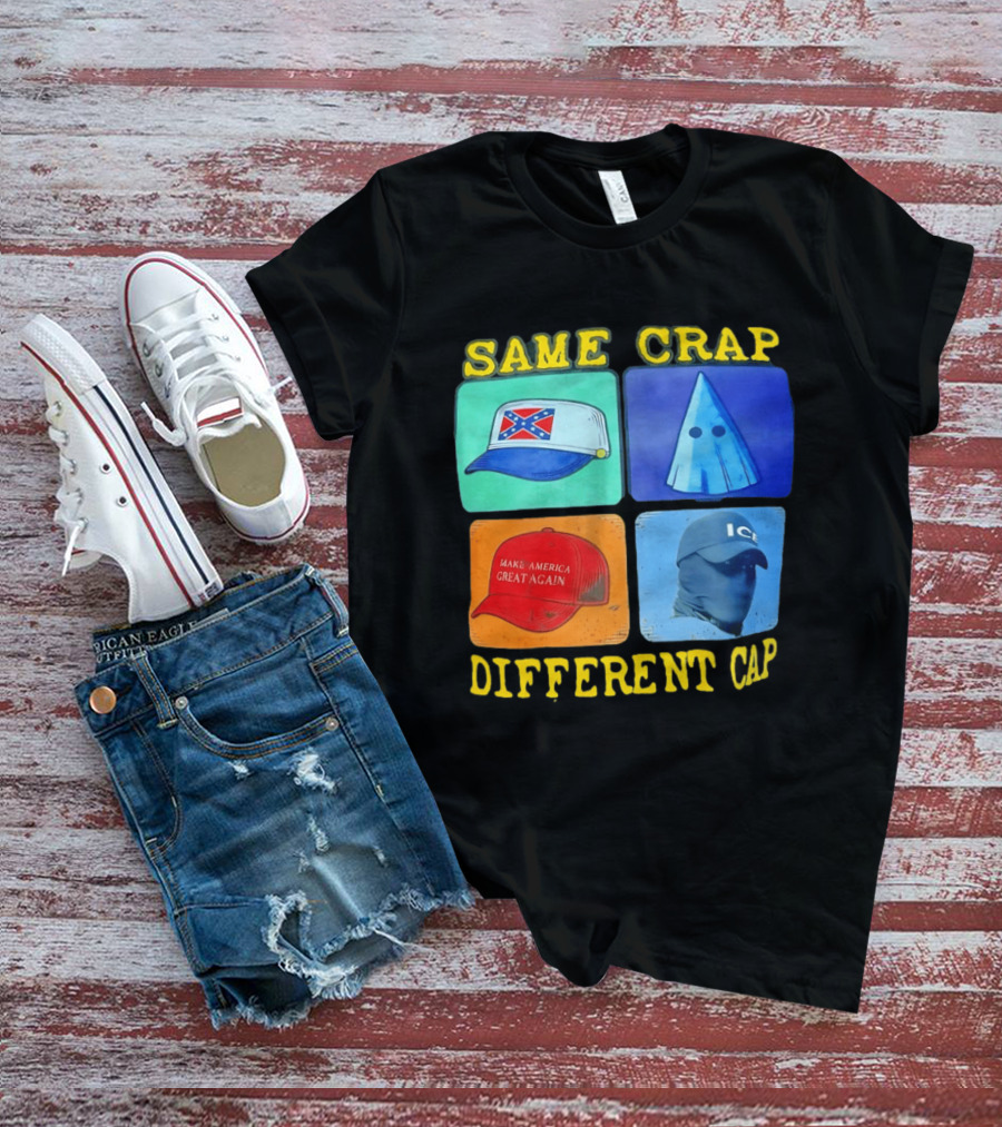 SAME CRAP DIFFERENT CAP Confederate MAGA ICE Satire T-Shirt