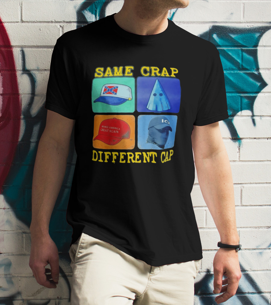 SAME CRAP DIFFERENT CAP Confederate MAGA ICE Satire T-Shirt