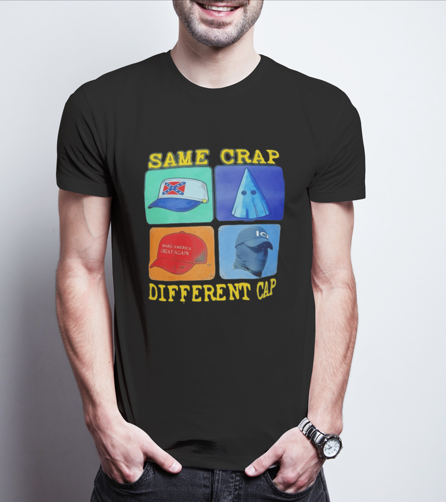 SAME CRAP DIFFERENT CAP Confederate MAGA ICE Satire T-Shirt