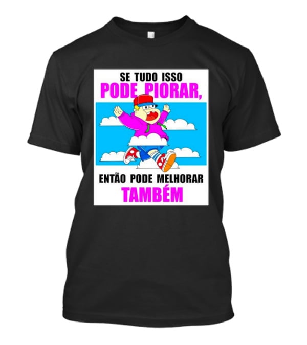 Se Tudo Isso Pode Piorar Então Pode Melhorar Também Personagem Engraçado No Céu T-Shirt