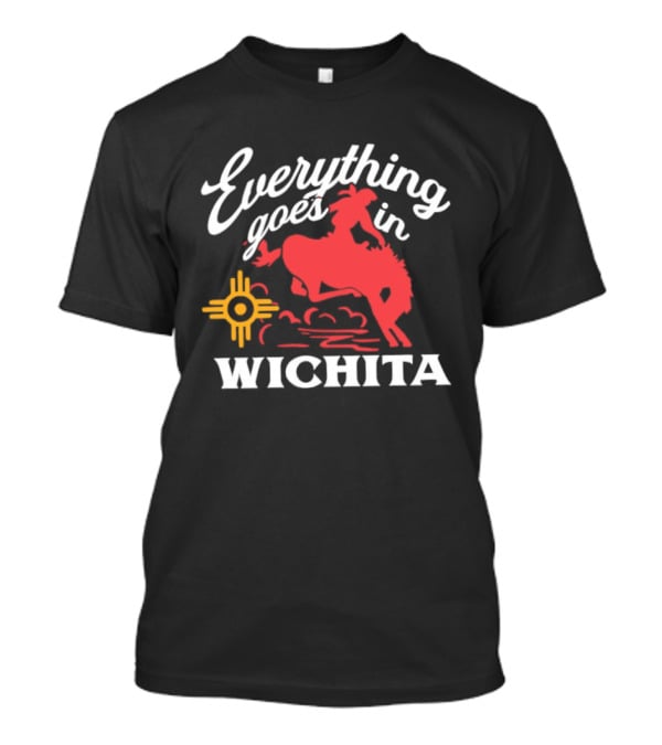 Everything Goes In Wichita Cowboy Western T-Shirt
