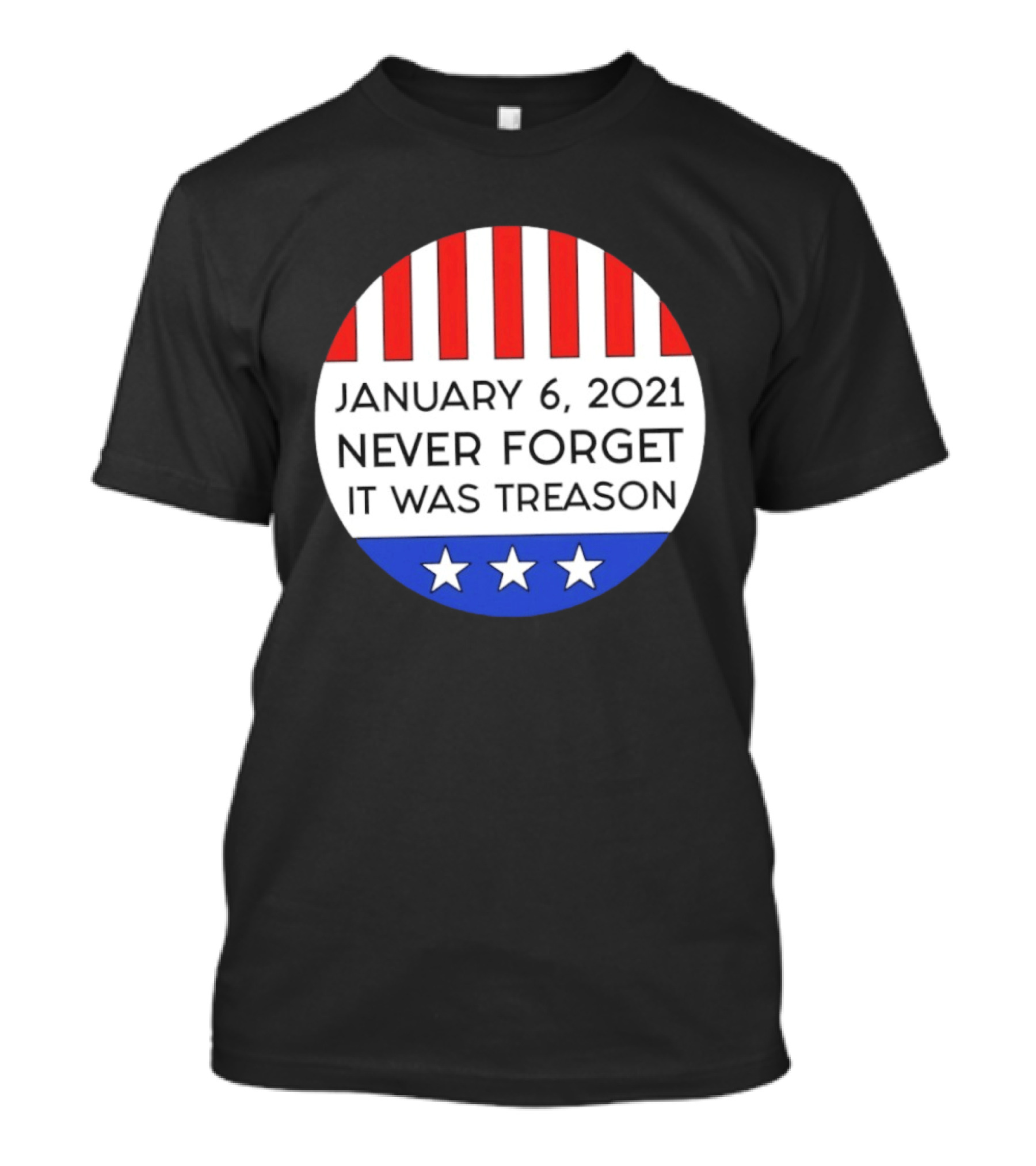 January 6 2021 Never Forget It Was Treason Red White Blue Stars Stripes T-Shirt