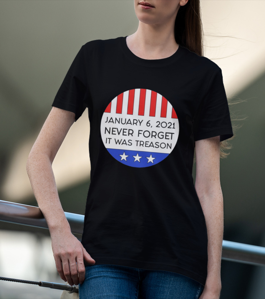 January 6 2021 Never Forget It Was Treason Red White Blue Stars Stripes T-Shirt