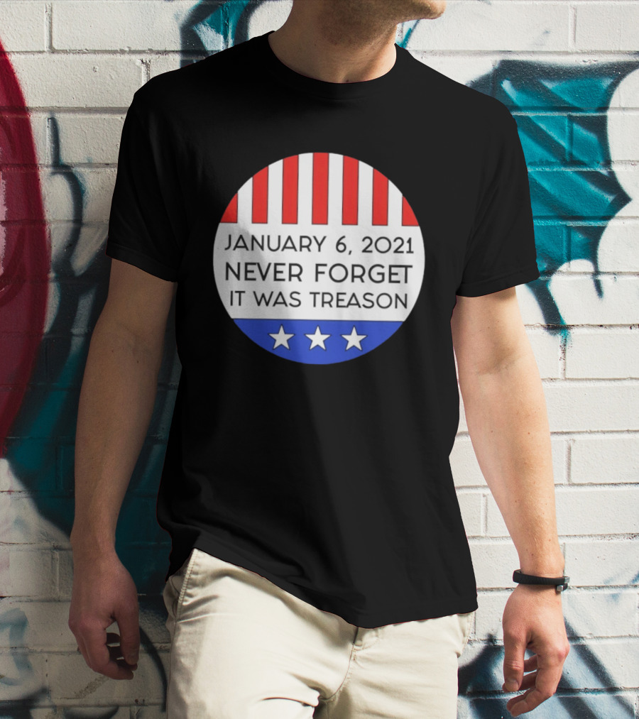 January 6 2021 Never Forget It Was Treason Red White Blue Stars Stripes T-Shirt
