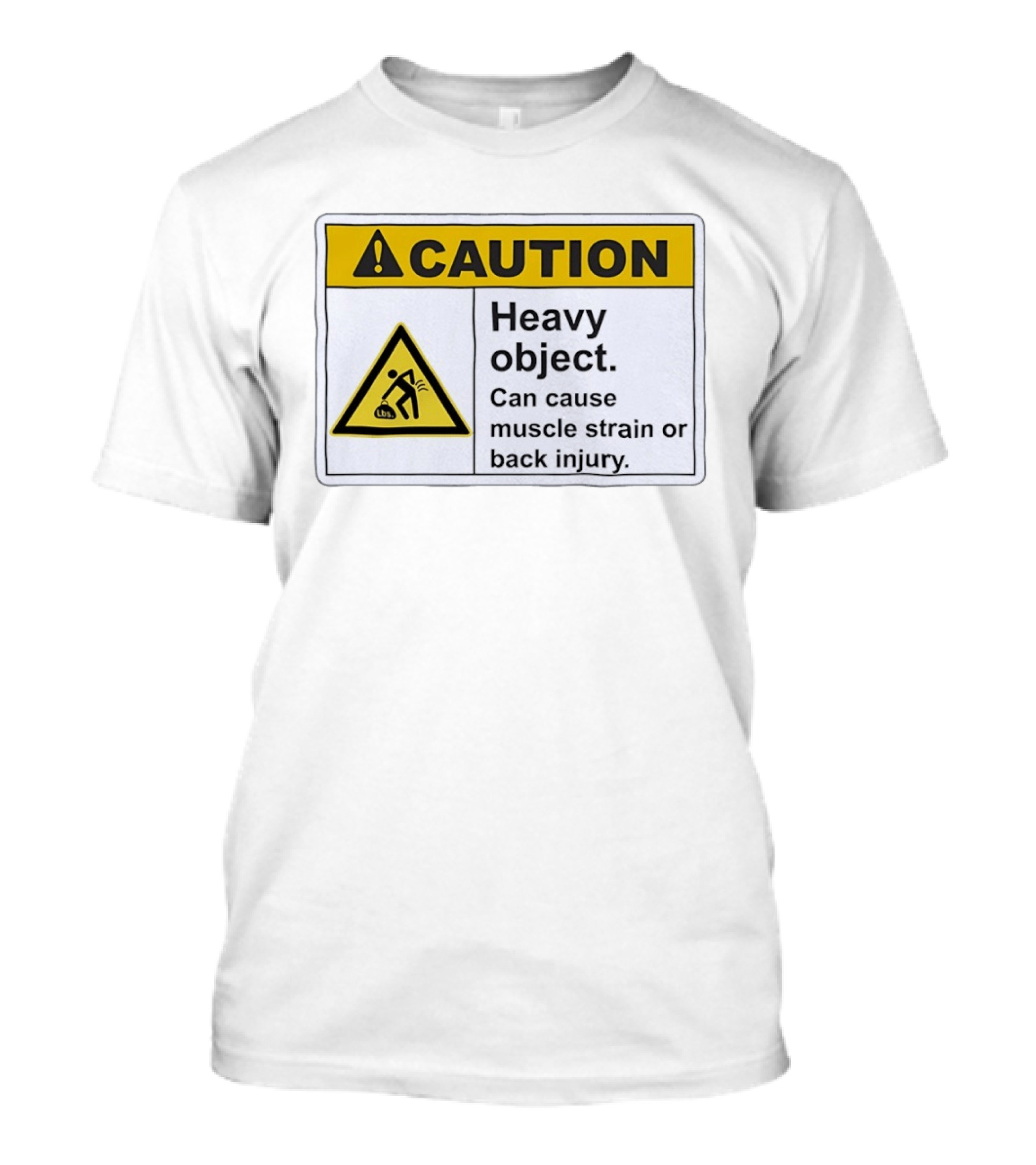 Caution Heavy Object Can Cause Muscle Strain Or Back Injury Warning T-Shirt
