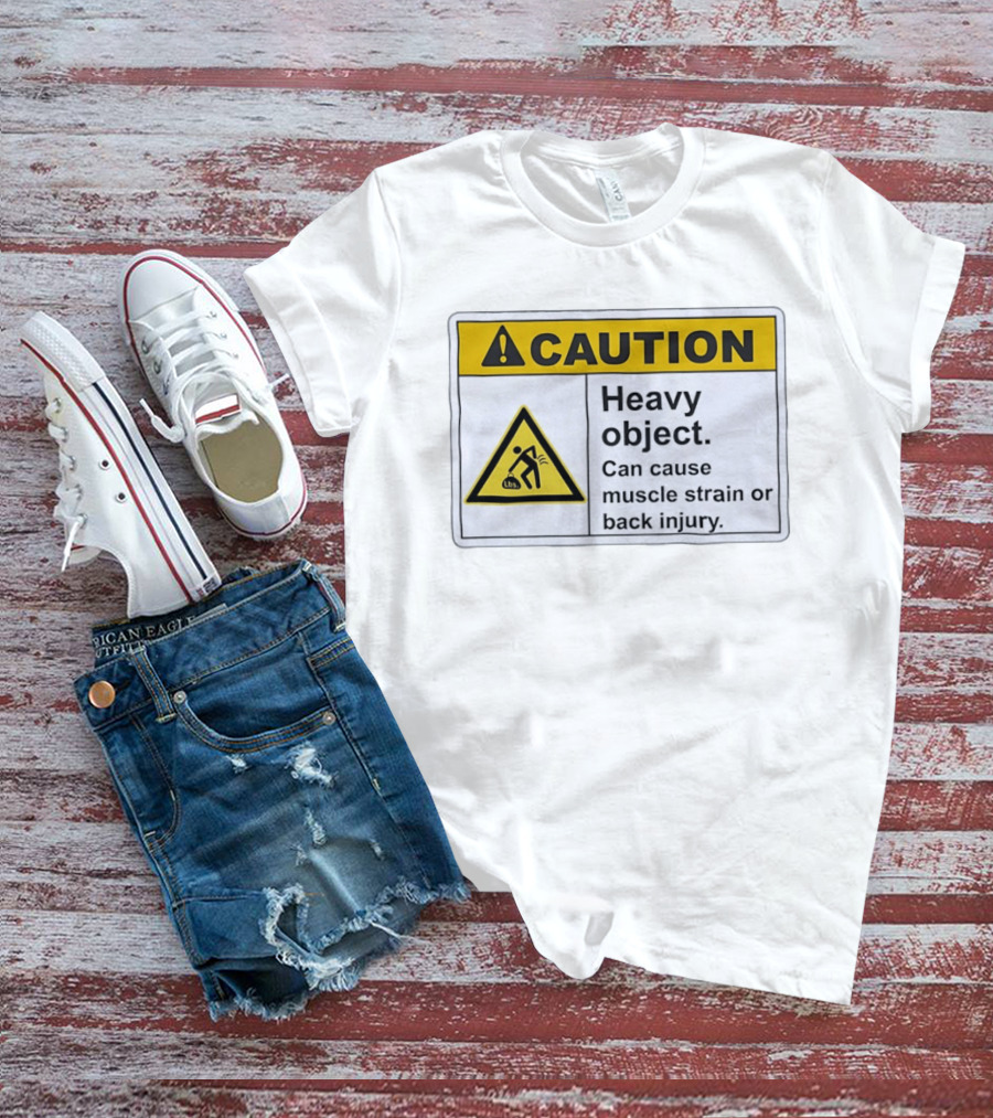 Caution Heavy Object Can Cause Muscle Strain Or Back Injury Warning T-Shirt
