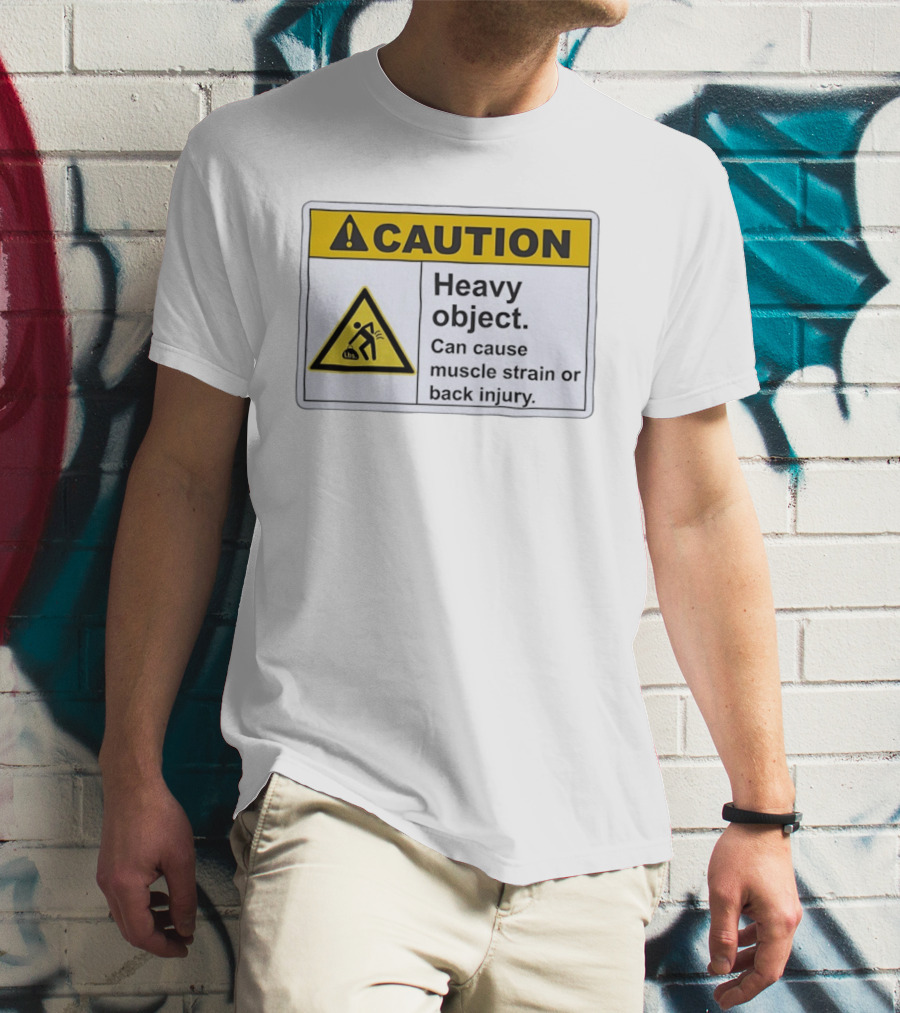 Caution Heavy Object Can Cause Muscle Strain Or Back Injury Warning T-Shirt
