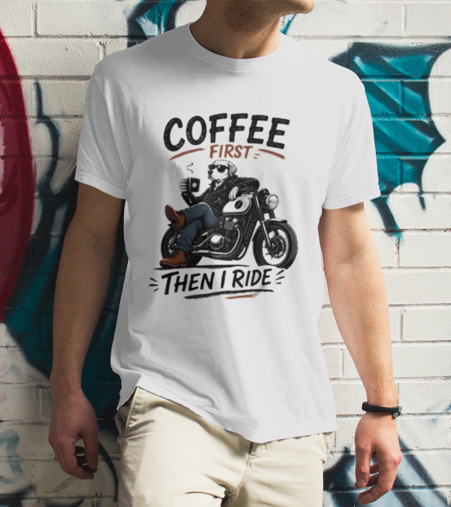 Coffee First Then I Ride Motorcycle Relaxation T-Shirt