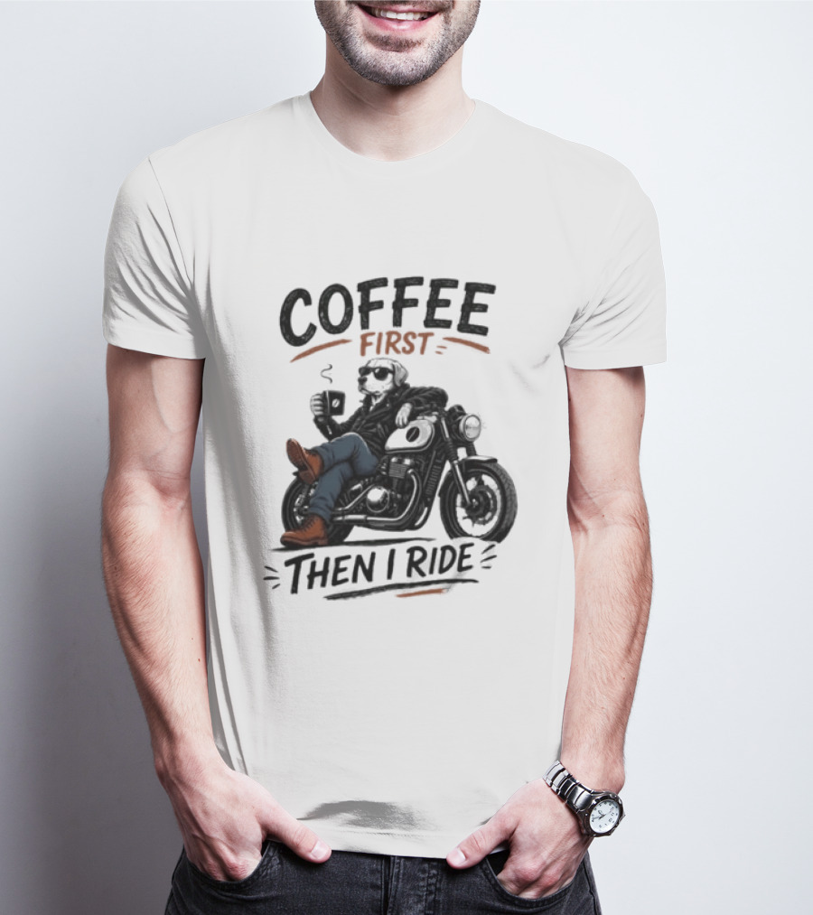 Coffee First Then I Ride Motorcycle Relaxation T-Shirt