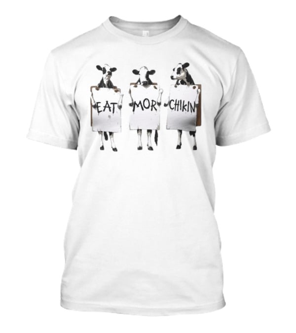 Cow Eat Mor Chikin Funny Cows With Signs T-Shirt
